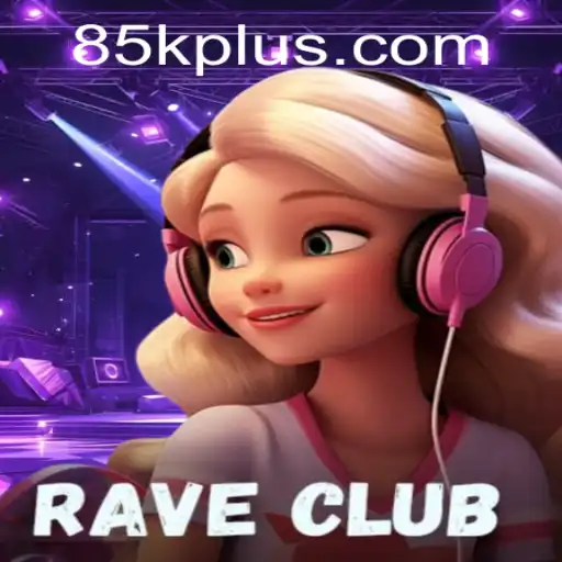 Exploring RaveClub: The Thrilling World of 85K.COM