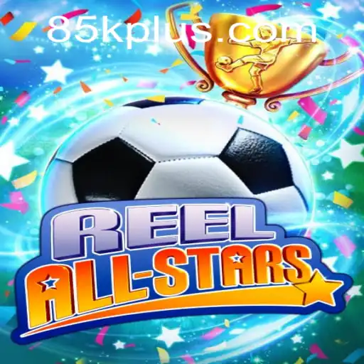 ReelAllStars: The Exciting New Game Making Waves with 85K.COM