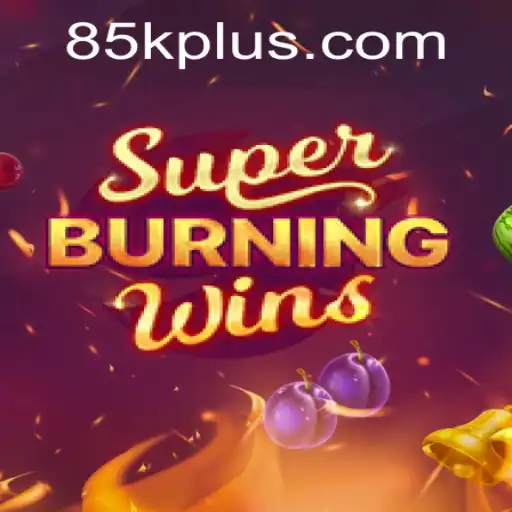 Exploring the Thrills of SuperBurningWins and 85K.COM